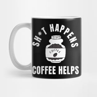 Shit Happens Coffee Helps Funny Coffee Design Mug